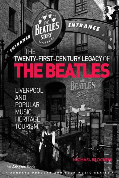 The Twenty-First-Century Legacy of the Beatles: Liverpool and Popular Music Heritage Tourism / Edition 1