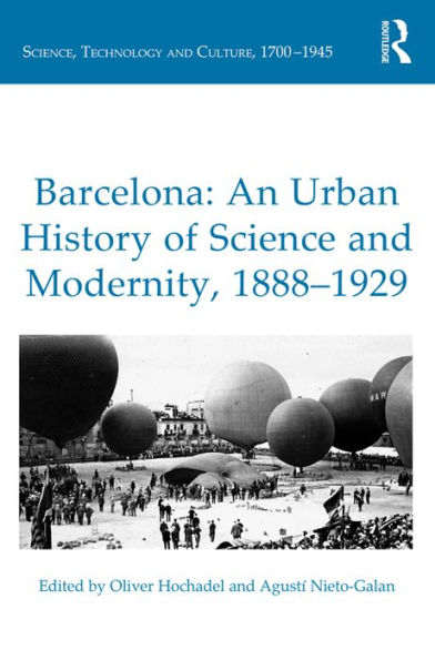 Barcelona: An Urban History of Science and Modernity, 1888-1929 / Edition 1