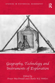 Title: Geography, Technology and Instruments of Exploration, Author: Fraser MacDonald