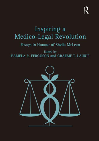 Inspiring a Medico-Legal Revolution: Essays in Honour of Sheila McLean / Edition 1