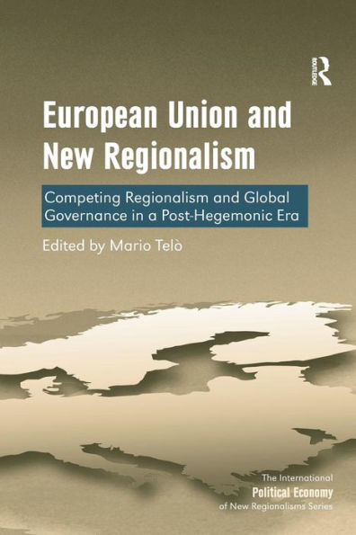 European Union and New Regionalism: Competing Regionalism and Global Governance in a Post-Hegemonic Era / Edition 3