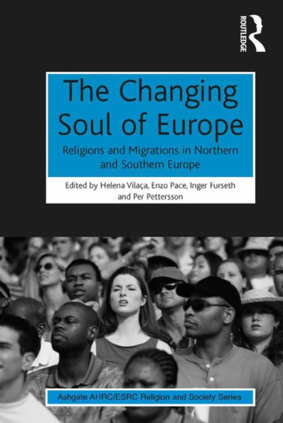 The Changing Soul of Europe: Religions and Migrations in Northern and Southern Europe / Edition 1