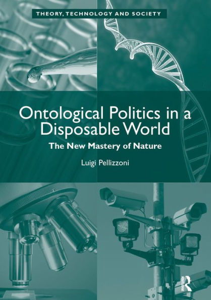 Ontological Politics in a Disposable World: The New Mastery of Nature