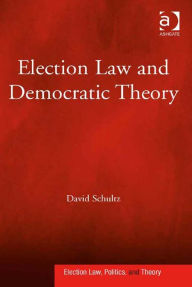 Title: Election Law and Democratic Theory, Author: David Schultz