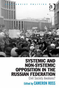 Title: Systemic and Non-Systemic Opposition in the Russian Federation: Civil Society Awakens?, Author: Cameron Ross