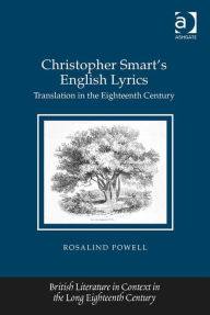 Title: Christopher Smart's English Lyrics: Translation in the Eighteenth Century, Author: Rosalind Powell