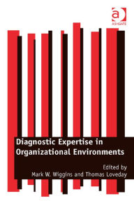 Title: Diagnostic Expertise in Organizational Environments, Author: Thomas Loveday