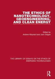 Title: The Ethics of Nanotechnology, Geoengineering, and Clean Energy / Edition 1, Author: Andrew Maynard