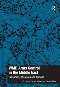 Title: WMD Arms Control in the Middle East: Prospects, Obstacles and Options, Author: Harald Müller