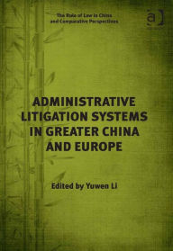 Title: Administrative Litigation Systems in Greater China and Europe, Author: Yuwen Li