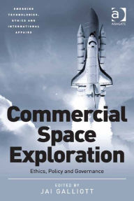 Title: Commercial Space Exploration: Ethics, Policy and Governance, Author: Jai Galliott