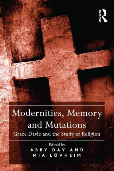 Modernities, Memory and Mutations: Grace Davie and the Study of Religion / Edition 1