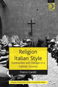 Title: Religion Italian Style: Continuities and Changes in a Catholic Country, Author: Franco Garelli