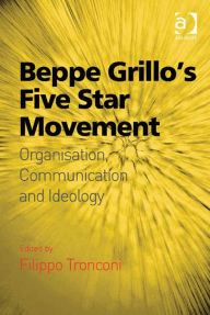 Title: Beppe Grillo's Five Star Movement: Organisation, Communication and Ideology, Author: Ashgate Publishing Ltd