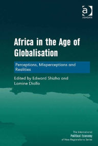 Title: Africa in the Age of Globalisation: Perceptions, Misperceptions and Realities, Author: Edward Shizha