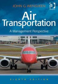 Title: Air Transportation: A Management Perspective, Author: John G. Wensveen