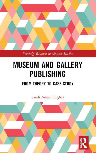 Museum and Gallery Publishing: From Theory to Case Study / Edition 1