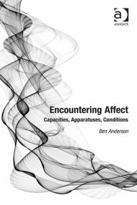 Title: Encountering Affect: Capacities, Apparatuses, Conditions, Author: Ben Anderson