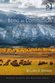 Title: Being as Communion: A Metaphysics of Information, Author: William A Dembski