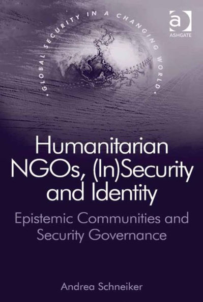 Humanitarian NGOs, (In)Security and Identity: Epistemic Communities and Security Governance