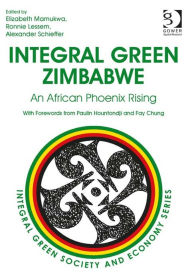 Title: Integral Green Zimbabwe: An African Phoenix Rising, Author: Ronnie Lessem