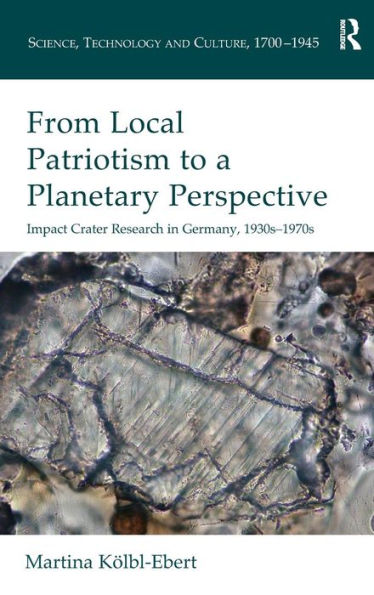 From Local Patriotism to a Planetary Perspective: Impact Crater Research in Germany, 1930s-1970s / Edition 1