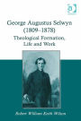 George Augustus Selwyn (1809-1878): Theological Formation, Life and Work