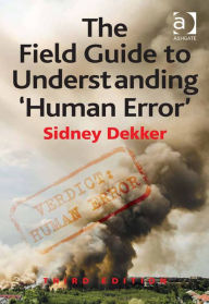 Title: The Field Guide to Understanding 'Human Error', Author: Sidney Dekker