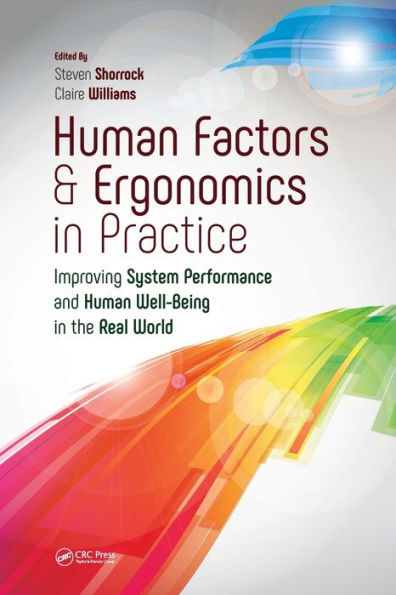 Human Factors and Ergonomics in Practice: Improving System Performance and Human Well-Being in the Real World / Edition 1