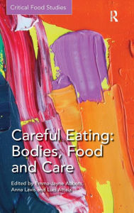 Title: Careful Eating: Bodies, Food and Care / Edition 1, Author: Emma-Jayne Abbots