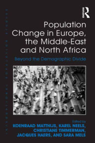 Title: Population Change in Europe, the Middle-East and North Africa: Beyond the Demographic Divide, Author: Koenraad Matthijs