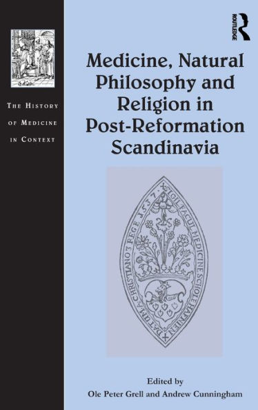 Medicine, Natural Philosophy and Religion in Post-Reformation Scandinavia / Edition 1