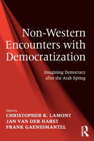 Title: Non-Western Encounters with Democratization: Imagining Democracy after the Arab Spring, Author: Christopher K. Lamont