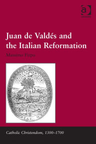 Title: Juan de Valdés and the Italian Reformation, Author: Massimo Firpo