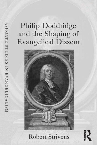 Philip Doddridge and the Shaping of Evangelical Dissent / Edition 1