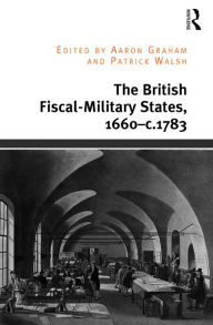 Title: The British Fiscal-Military States, 1660-c.1783, Author: Aaron Graham