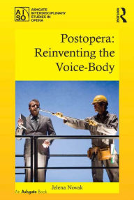Title: Postopera: Reinventing the Voice-Body / Edition 1, Author: Jelena Novak
