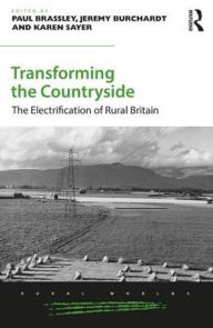 Title: Transforming the Countryside: The Electrification of Rural Britain / Edition 1, Author: Paul Brassley