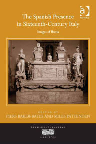 Title: The Spanish Presence in Sixteenth-Century Italy: Images of Iberia, Author: Miles Pattenden