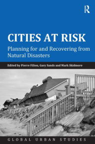 Title: Cities at Risk: Planning for and Recovering from Natural Disasters / Edition 1, Author: Pierre Filion