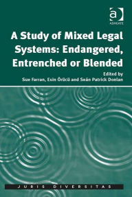 Title: A Study of Mixed Legal Systems: Endangered, Entrenched or Blended, Author: Sue Farran