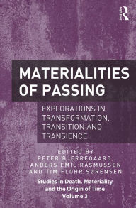 Title: Materialities of Passing: Explorations in Transformation, Transition and Transience, Author: Peter Bjerregaard