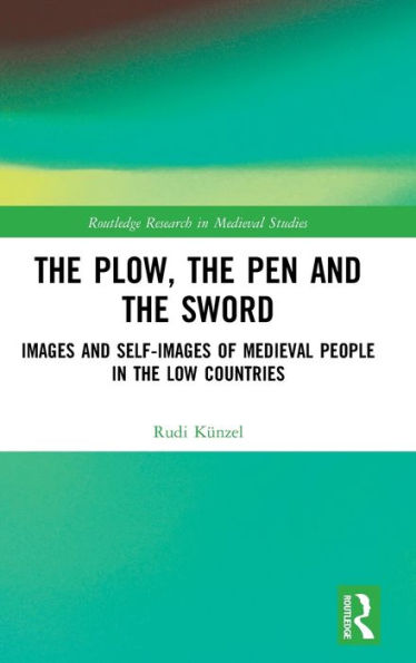 The Plow, the Pen and the Sword: Images and Self-Images of Medieval People in the Low Countries / Edition 1