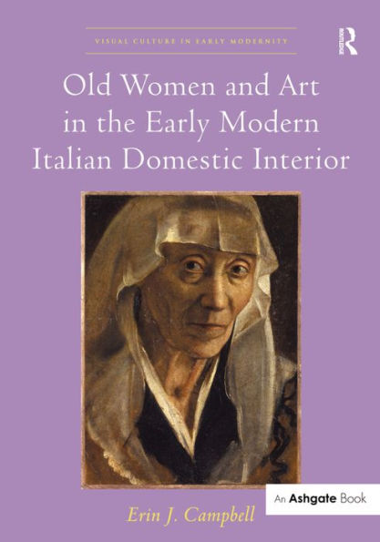 Old Women and Art in the Early Modern Italian Domestic Interior / Edition 1