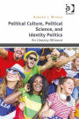 Political Culture, Political Science, and Identity Politics: An Uneasy Alliance