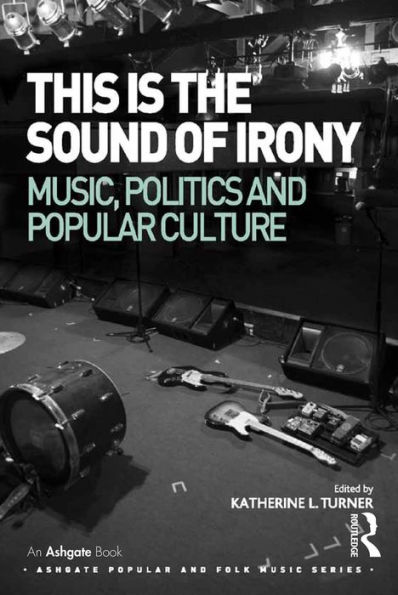This is the Sound of Irony: Music, Politics and Popular Culture / Edition 1