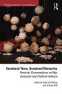 Gendered Wars, Gendered Memories: Feminist Conversations on War, Genocide and Political Violence / Edition 1