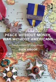 Title: Peace Without Money, War Without Americans: Can European Strategy Cope?, Author: Sven Biscop