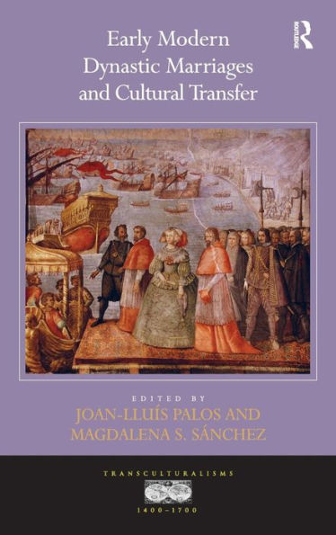 Early Modern Dynastic Marriages and Cultural Transfer / Edition 1