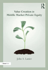 Title: Value-creation in Middle Market Private Equity, Author: John A. Lanier